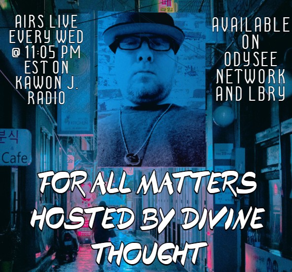 DivineThoughtTM's tweet image. Catch #ForAllMatters Podcast hosted by yours truly every WED @ 11:05 PM EST on Kawon J. Radio

Also available on Odysee Network and LBRY

Listen to past and present episodes @ link below
youtube.com/channel/UCvdQc…