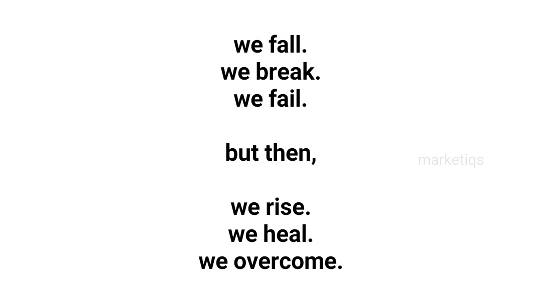 We Fall. We Break. We Fail. But Then, We Rise. We Heal. We Overcome. #MondayMotivation