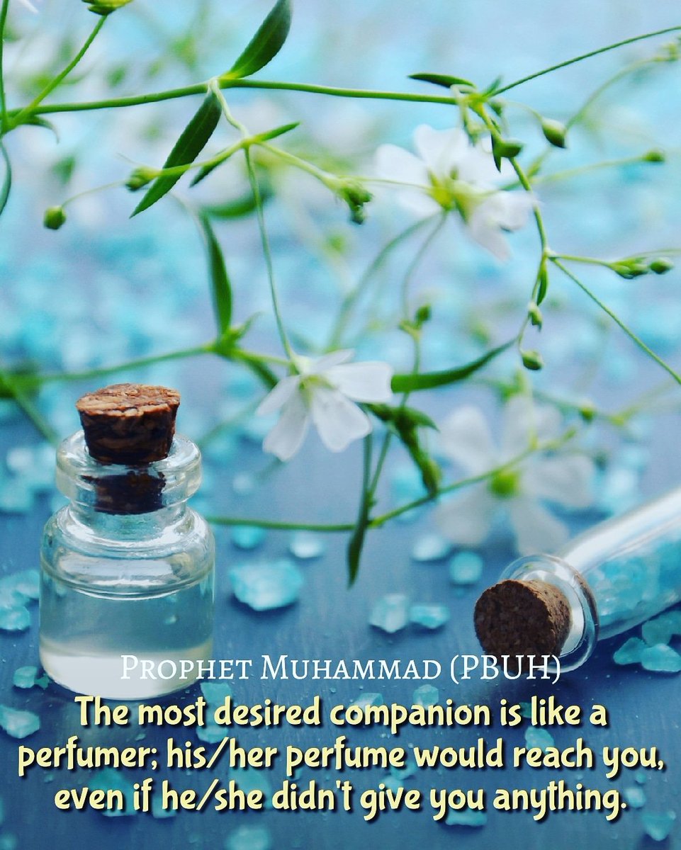 Inspiring Prophet Muhammad (PBUH\u0026HP) Quotes A Desired Companion The most  desired companion is like a perfumer; his/her perfume would reach you, even  if he/she didn't give you anything. Kanz al-Amal, vol.9, Hadith, image size:961x1200