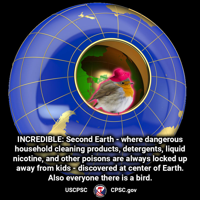 A diagram of the planet Earth showing a second planet earth inside! There is a european robin in a pink sun hat standing near the second earth. The text reads: Inclredible. Second earth - where dangerous household cleaning products, detergents, liquid nicotine, and other poisons are always locked up away from kids - discovered at center of Earth. Also everyone there is a bird.