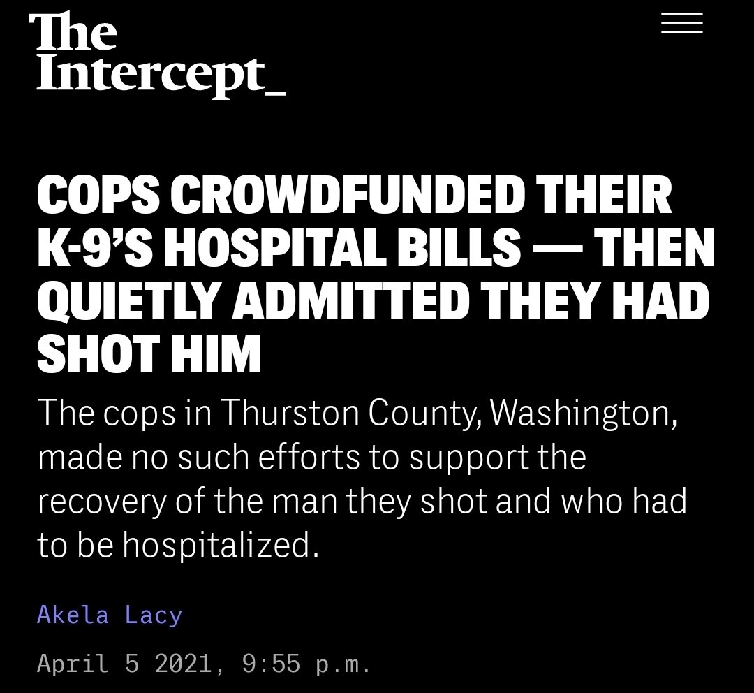 Police shot a man, and one of their own dogs in the process, hospitalising both, then started a gofundme for the k9 they shot https://theintercept.com/2021/04/05/police-shot-k9-dog-arlo-gofundme/