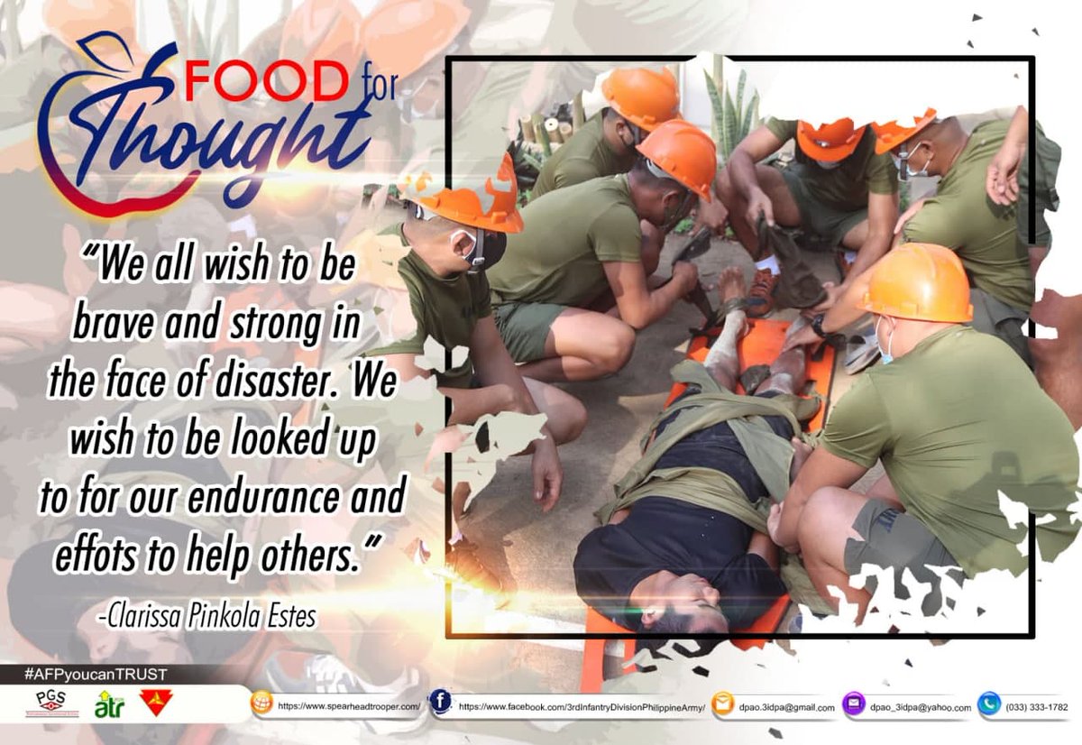 FOOD FOR THOUGHT| "We all wish to be brave and strong in the face of disaster. We wish to be looked up to for our endurance and efforts to help others."
-Clarissa Pinkola Estes
#qoutesoftheday
#AFPyoucanTRUST
#PhilArmy
#Army124
#spearheadtroopers