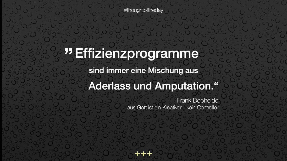 „Effizienzprogramme sind immer eine Mischung aus Aderlass und Amputation.“ – Frank Dopheide, aus „Gott ist ein Kreativer – kein Controller“ mdi.one/Nn8S #thoughtoftheday