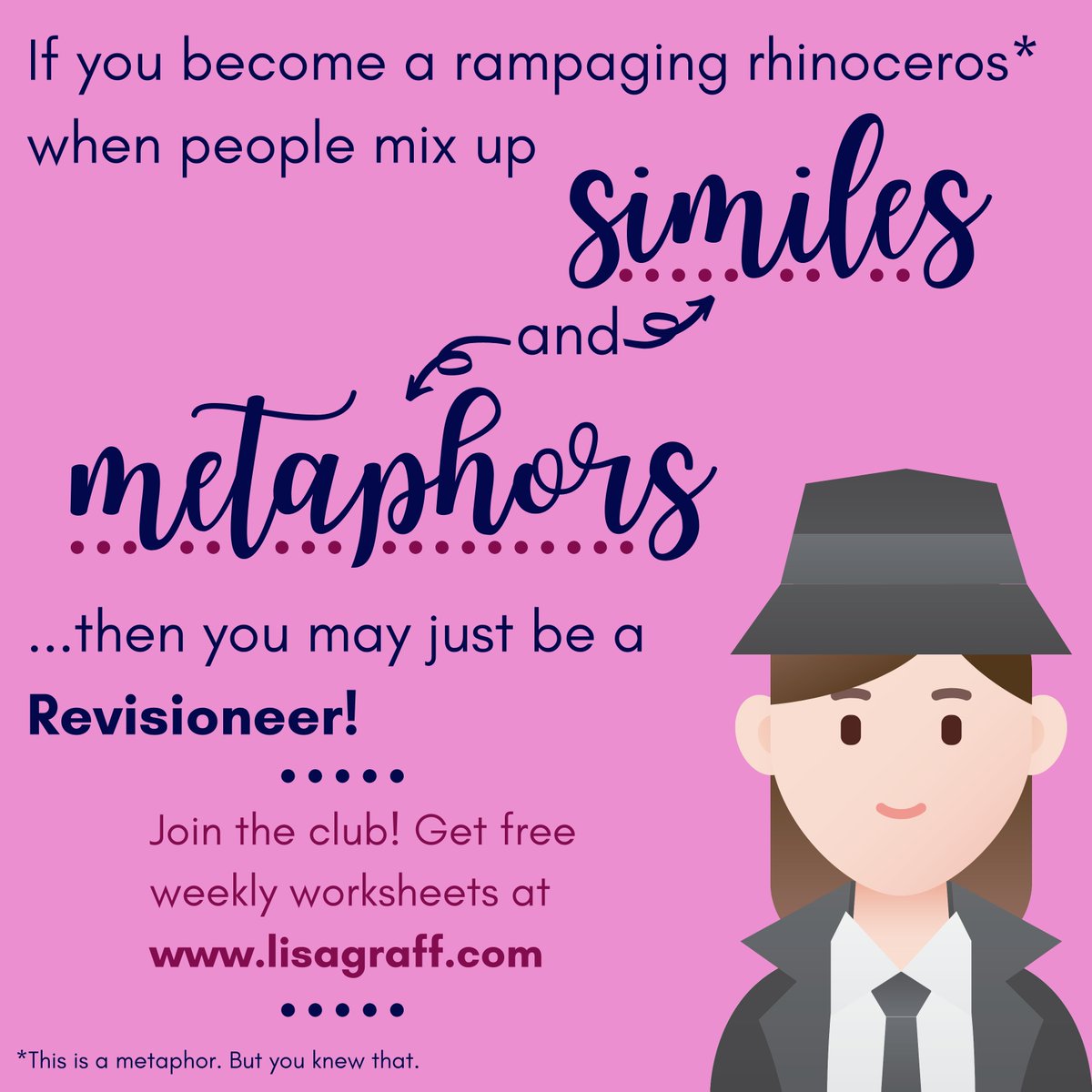 I am a rock.
I am an island.
Those were two metaphors.

This week, the Revisioneers are taking on (you guessed it!) METAPHORS. If you'd like to receive the free worksheet--and all the others in the Revisioneers series--sign up at lisagraff.com/resources.html.