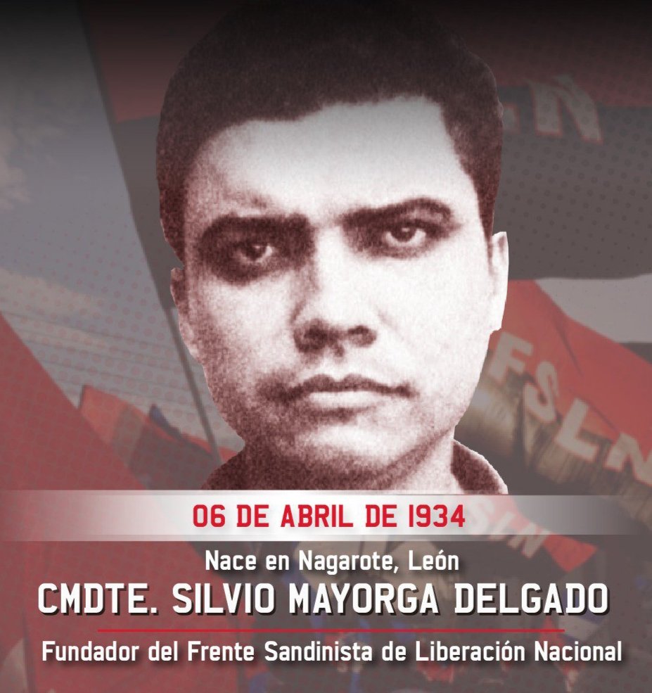 El 6 de abril de 1934, en Nagarote, León, nace Silvio Mayorga Delgado, fundador junto a Carlos Fonseca, Santos Lopez y Tomas Borge del Frente Sandinista de Liberación Nacional.
Murió en una emboscada de la Guardia Nacional, en el Cerro Pancasán en Matagalpa.
#Nicaragua