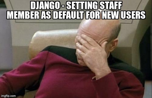 overflow_meme's tweet image. Django - setting staff member as default for new users stackoverflow.com/questions/6697… #djangoadmin #python #django