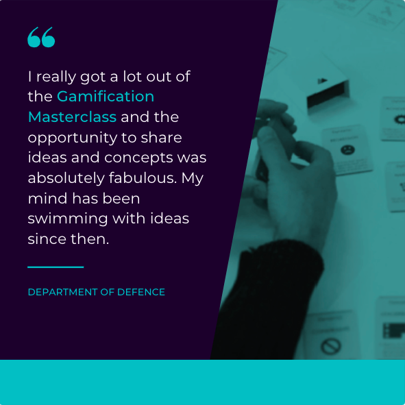 Our Gamification Masterclasses get your team developing creative solutions for real life problems, plus upskilling in gamification. Check out this quote from an employee at Department of Defence after attending our Masterclass. Get in touch to find out more.
#gamification