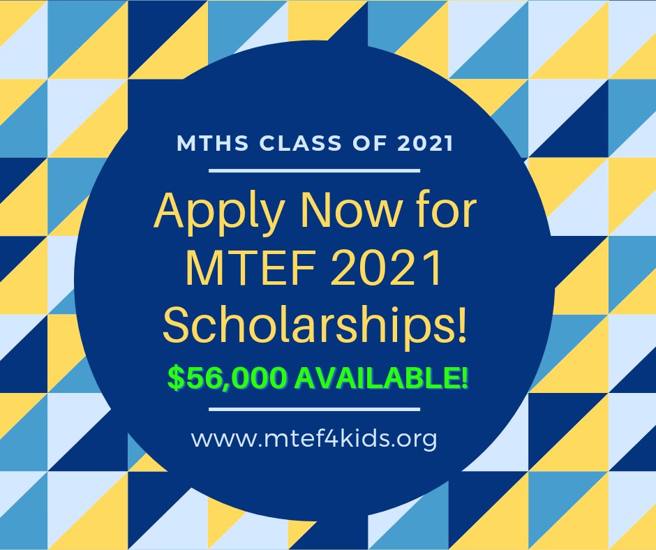 MTHS Class of 2021! Apply now for $56K in MTEF Scholarships! Go to mtef4kids.org