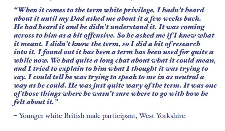 One of my favourite contributions was from a young man in West Yorkshire, a recent graduate, sympathetic to the anti-racism protests. He had not heard this phrase until his Dad asked him what people were talking about. So he tried to look into it so he could talk to him about it