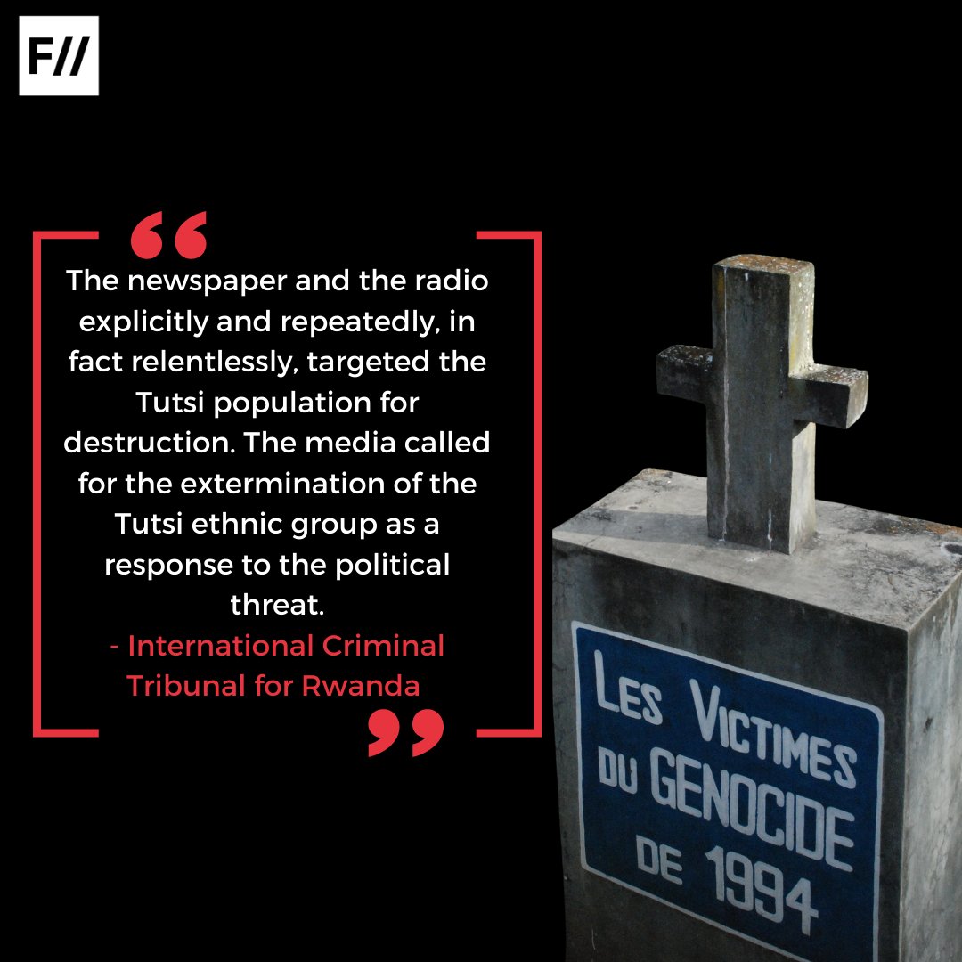 "The newspaper and the radio explicitly and repeatedly, in fact relentlessly, targeted the Tutsi population for destruction. The media called for the extermination of the Tutsi ethnic group as a response to the political threat." -International Criminal Tribunal for Rwanda (9/10)