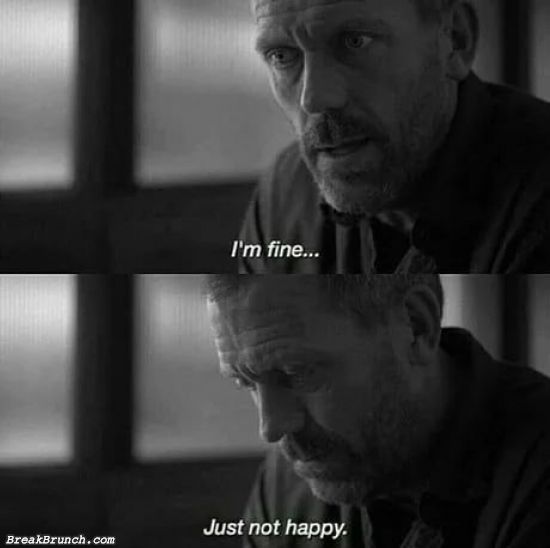 BreakBrunch's tweet photo. I am fine just not happy - https://t.co/EPAnwpjiMg https://t.co/ZNChetvrSC