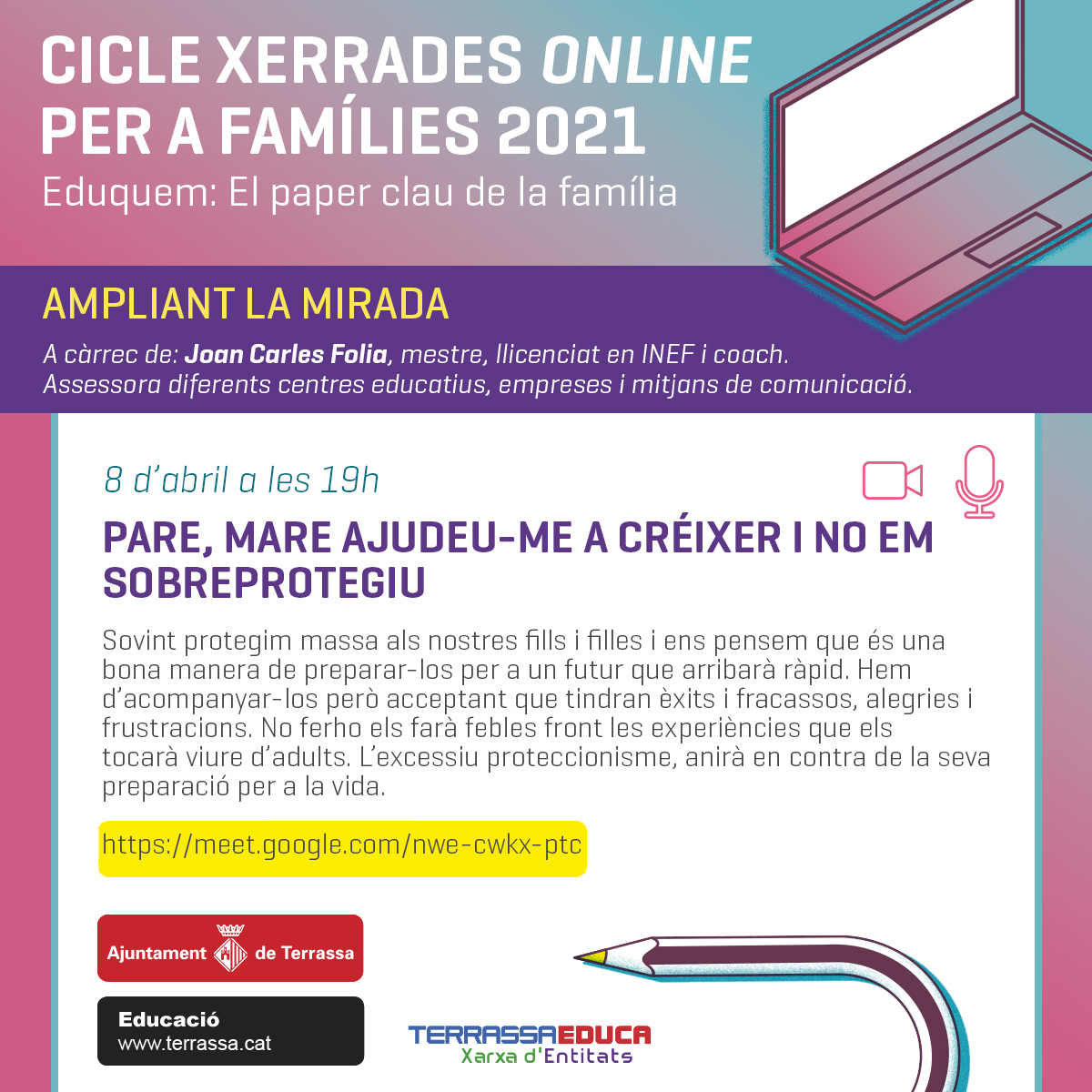 CICLE DE XERRADES ONLINE PER A LES FAMÍLIES 2021

Pare, mare ajudeu-me a créixer i no em sobreprotegiu

a càrrec de Joan Carles Folia.
Organitzada pel Servei de Promoció i Innovació Educativa i el Servei d'Educació​ <a href="/trseducacio/">Terrassa Educació</a> de <a href="/ajterrassa/">Ajuntament de Terrassa</a>