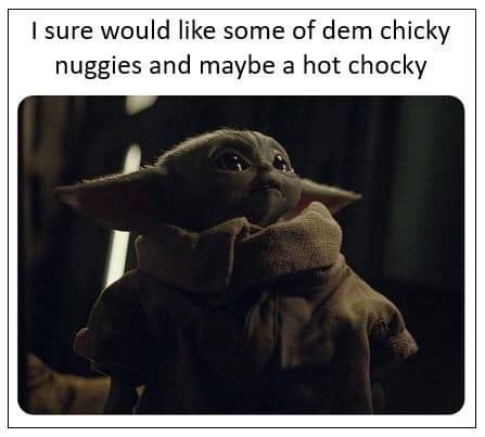 Madz Is Stacked No Twitter There S Like This Baby Yoda Meme Where S He Asking For Chickie Nuggies And Hot Choccy Or Something And Every Time I See It I Want To Expire