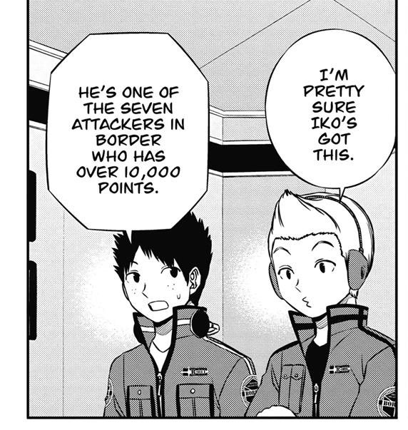 1. He is pretty much confirmed to be one of borders highest ranked attackers. In chapter 160 Torimaru says the No. 6 attacker is either Iko or Yukimaru (we now know that it’s Iko) so we know he has above 10k points and is either the No. 5 or 7 attacker with above 10k points.