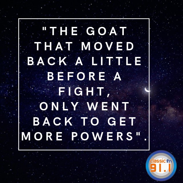 classicfm911's tweet photo. 🌞#TCMS: W.🌹#MyrAlex 
.
🕕"The goat that moved back a little before a fight, only went back to get more powers".
.
#ClassicNuggets #SayingsOfOurFathers https://t.co/BcpcEvHrDl