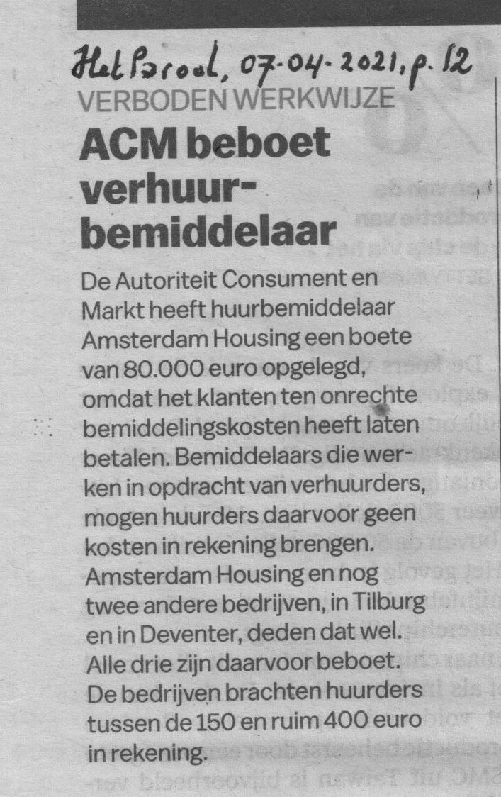 Huurbemiddelaar Amsterdam Housing krijgt een boete van € 80.000 van de Autoriteit Consument en Markt (ACM). Men werkte voor verhuurders, maar vroeg bemiddelingskosten aan huurders: € 150 tot ruim € 400 aan contractkosten, aanhuurkosten, administratiekosten of inschrijfgeld.