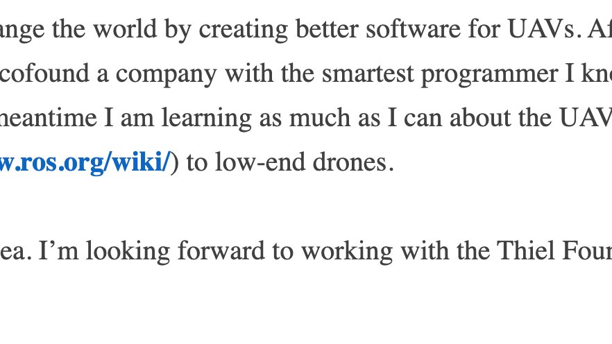 Dylan dropped out of Brown University to become a member of the Thiel Fellowship in 2012 He and co-founder Evan Wallace (Dylan's friend and former TA) began work on what started as a Drone company, But ultimately became Figma. From  @zoink's Thiel Fellowship application: