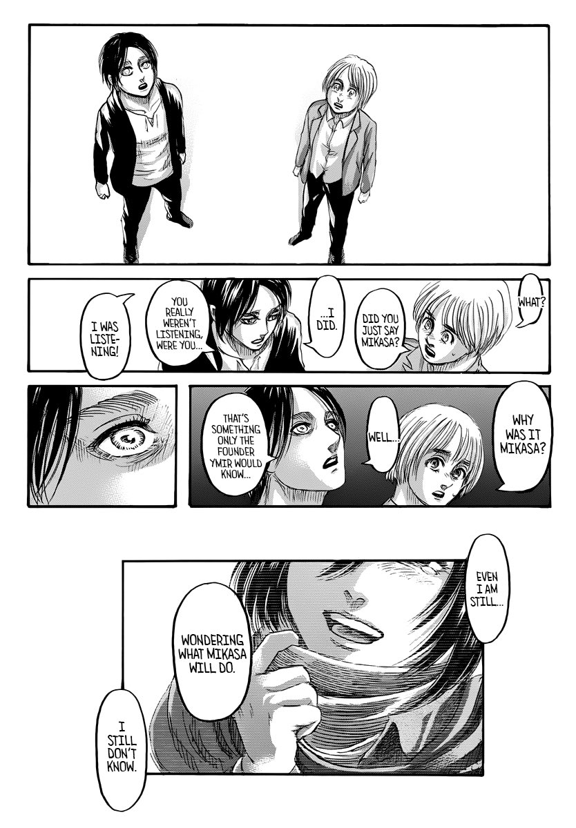 Eren sendiri tidak tahu mengapa Mikasa adalah sosok yang pada akhirnya dapat membebaskan Ymir Fritz. Eren mengatakan bahwa alasan di balik hal ini hanya Ymir Fritz yang mengetahuinya. Eren bahkan tidak mengetahui apa yang mikasa lakukan. #AttackOnTitan139