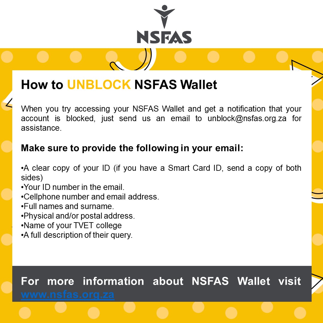 When you try accessing your NSFAS Wallet and get a notification that your account is blocked, just send us an email to unblock@nsfas.org.za for assistance.