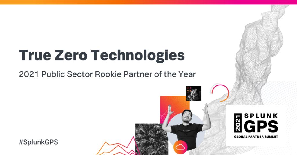 splunk's tweet image. Let’s give a round of applause to 2021 Public Sector Rookie Partner of the Year: @truezerotech! #SplunkGPS