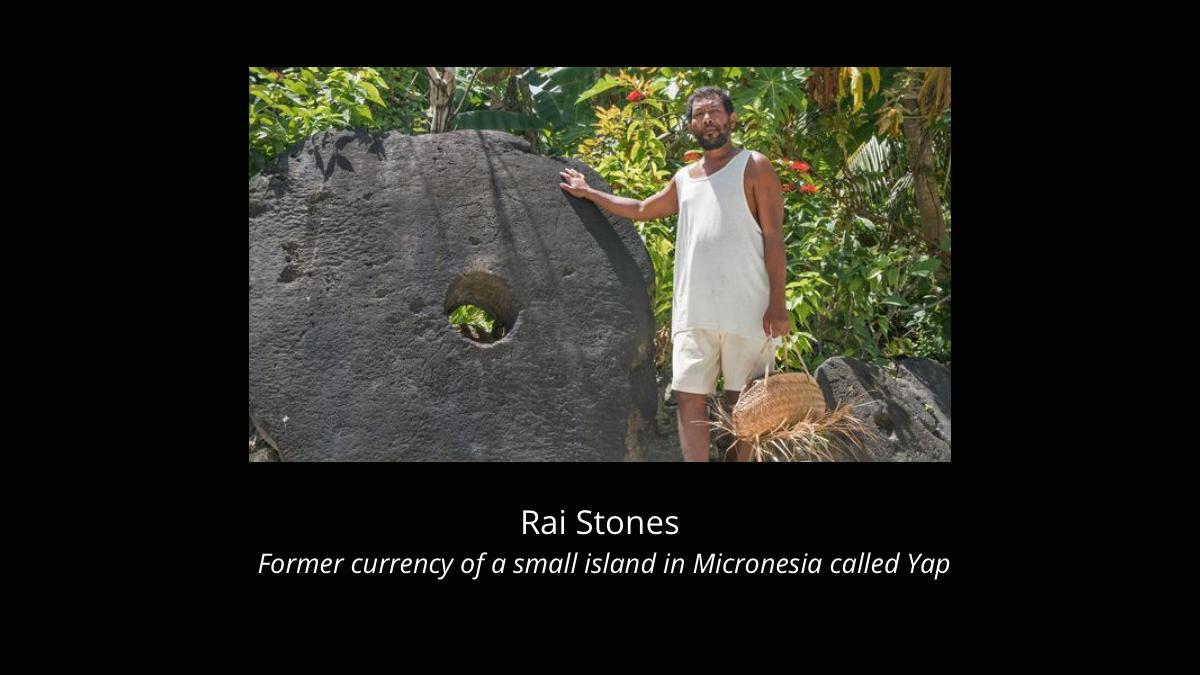 Although the $20 Bill clearly wins over using a Cow for transactions, these 6 properties are not required to be met 100% for something to be money.For example:There was a small island in Micronesia called Yap. They used huge limestone-discs called Rai stones as money: