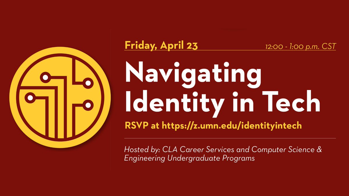 Friday, April 23 12:00 - 1:00 pm CST

Navigating Identity in Tech

RSVP at z.umn.edu/identityintech

Hosted by: CLA Career Services and Computer Science & Engineering Undergraduate Programs