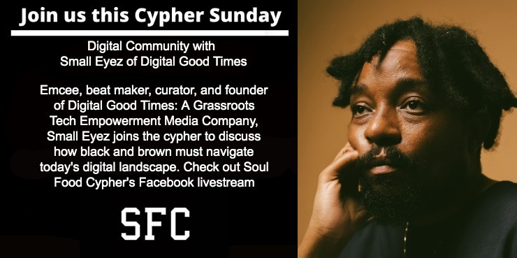 SoulFoodCypher's tweet image. Join us &amp;amp; our special guest @SmallEyez
 this Sun from 6-8 PM as we cypher &amp;amp; discuss Digital Good Times.  Register register.soulfoodcypher.com | View the cypher soulfoodcypher.com | Join the conversation facebook.com/soulfoodcypher | Support the movement patreon.com/soulfoodcypher