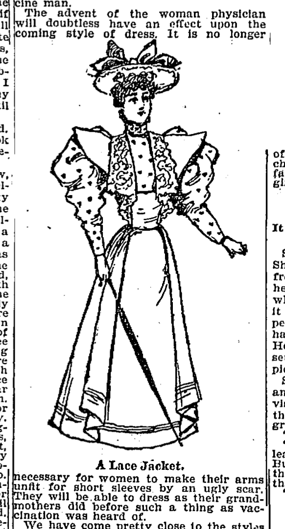 This embarrassment convinced some women not to get the vaccine on their legs. But, this 1894 article commented, “the advent of the woman physician” meant it wasn’t necessary for women to “make their arms unfit for short sleeves by an ugly scar.”