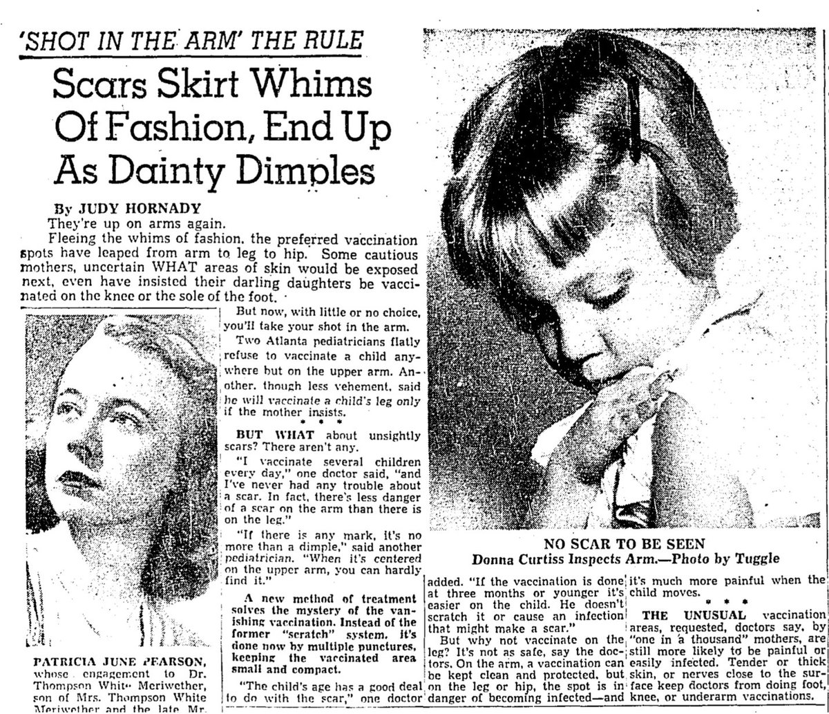 Eventually, as vaccines modernized, they left behind less noticeable marks. This 1951 article noted a new trend toward vaccinations on the hip. But by that time, a doctor noted, the vaccine left behind not a scar, but “no more than a dimple.”