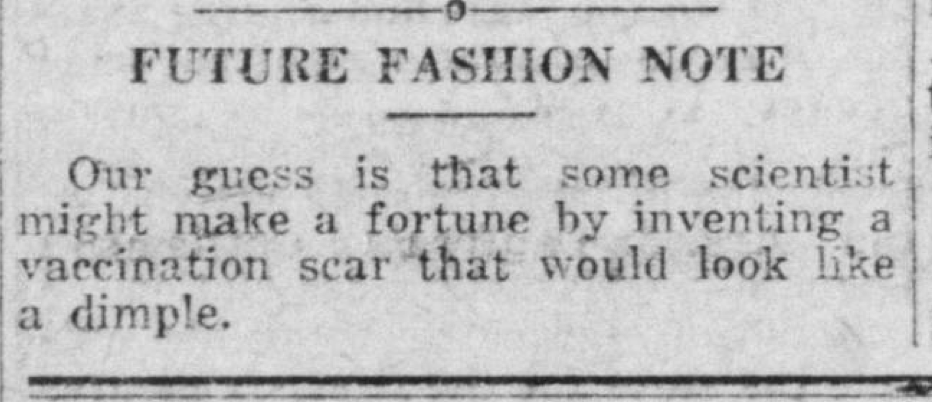 That 1925 joker’s prediction had come true, or at least party so. New vaccine technology converted scars into dimples.