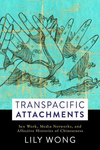 Lily Wong's Transpacific Attachments (2018) looks at the representation of Chinese, Sinophone and American women as sex workers in Chinese, Taiwanese, and American literature and film.