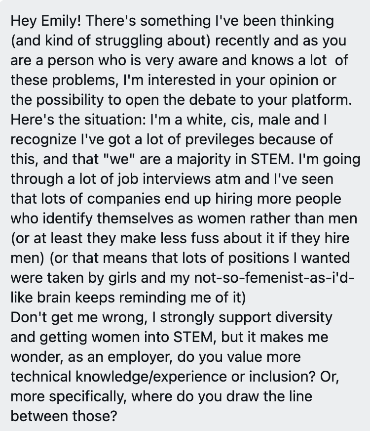 Looking for my opinion? Assuming every "girl" who got hired in the "positions you wanted" was incompetent or less qualified than you is... problematic. Men who got jobs you wanted were fair though?You don't have to "draw a line" between technical experience and inclusion.