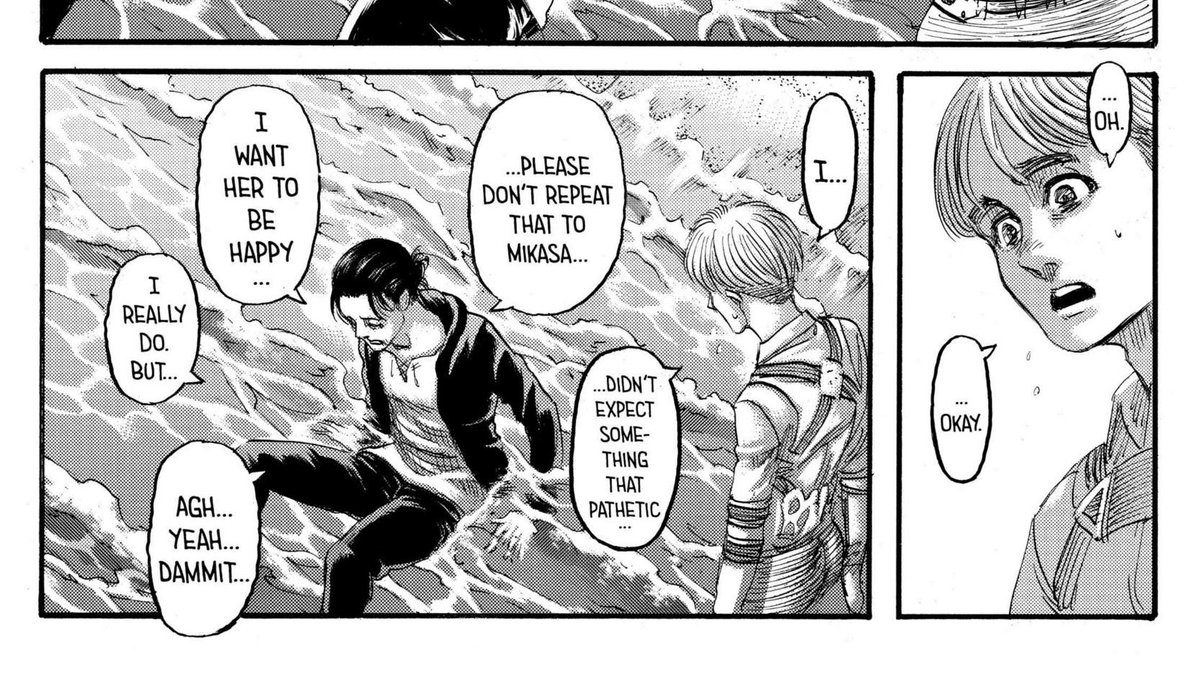 Armin dibuat terkejut dgn pernyataan Eren, dia tidak menyangka Eren akan mengatakan hal yg memalukan seperti itu secara lantang. Eren bahkan tidak ingin Mikasa mengetahuinya dan cukup Armin yg melihatnya menyedihkan seperti ini.(Definisi Eren adalah sadboi sesungguhnya).