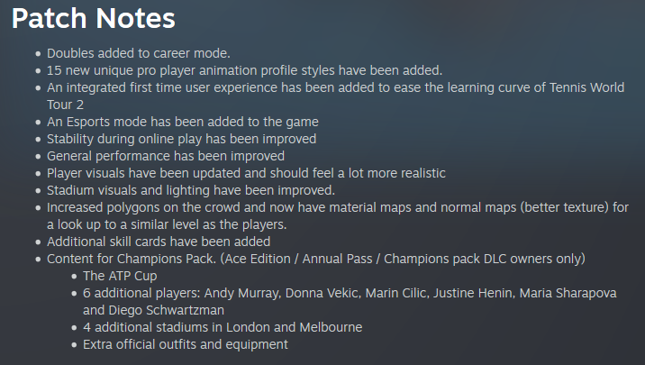 One of the largest patches yet is LIVE on Xbox One, PS4 and PC, bringing graphical improvements, gameplay changes, an esports mode, signature players moves &amp; more.

Ace Edition + Annual Pass owners will receive the Champions Pack DLC bringing the ATP Cup, 6 new players and more.