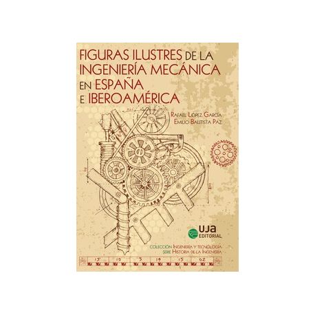 Figuras ilustres de la ingeniería mecánica en España e Iberoamérica 
perseo.biblioteca.uvigo.es/record=b1566877