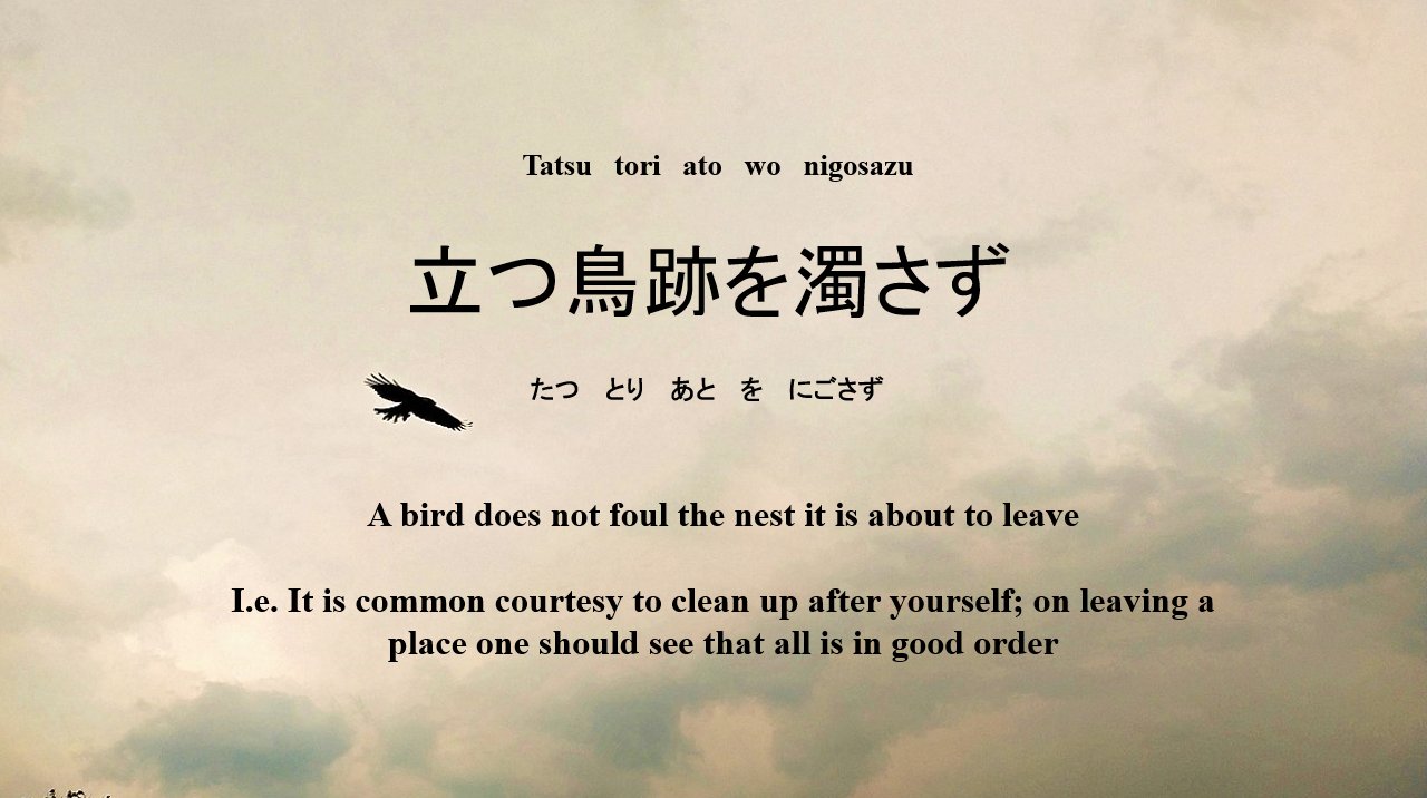 Japan In Scotland This Week S Kotowaza Is Especially Relevant Now As April Is The Start Of The Fiscal Year In Japan 立つ鳥跡を濁さず たつとりあとをにごさず Lit A Bird Does Not Foul The Nest