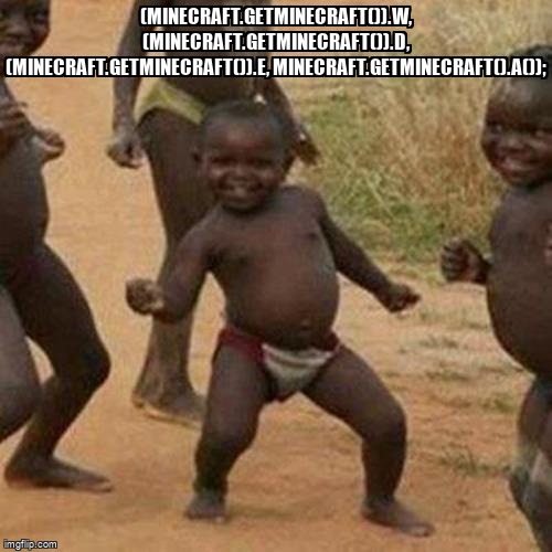 overflow_meme's tweet image. (Minecraft.getMinecraft()).w, (Minecraft.getMinecraft()).d, (Minecraft.getMinecraft()).e, Minecraft.getMinecraft().a()); stackoverflow.com/questions/6701… #minecraftforge #java #minecraft
