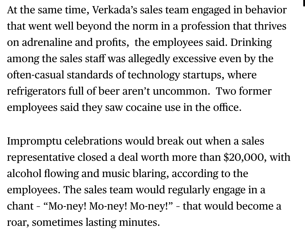 Verkada threw parties in the office, during the pandemic. Excessive drinking was the norm, current and former employees said, and two people told me they saw cocaine use.  https://www.bloomberg.com/news/articles/2021-04-09/-bro-culture-at-camera-maker-verkada-pushed-profits-parties?sref=ylv224K8