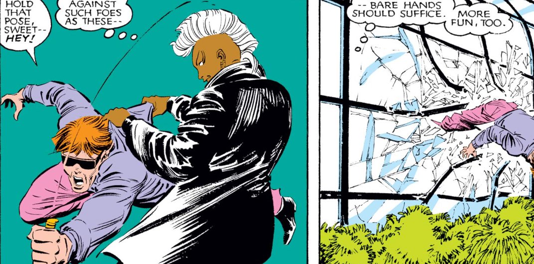 ...take place in the greenhouse, where Ororo intervenes on an active mugging.Given their civilian nature, Storm holds back her weather manipulation abilities against the muggers. Despite this, we are assured that Ororo is in fact a bad ass and hand-to-hand combat...