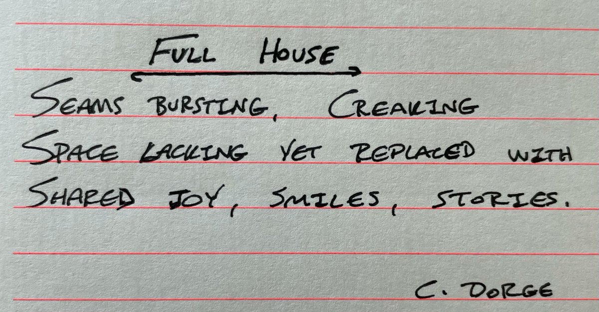 Full House - Seams bursting, creaking.Space lacking yet replaced withShared joy, smiles, stories. #haiku - 8