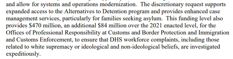 On immigration enforcement, Biden's budget will ask for:- "expanded access" to alternatives to detention and case management programs - $84 million extra to OPR and CRCL for accountability for ICE and CBP workforces.Notably, nothing yet on overall detention funding.5/