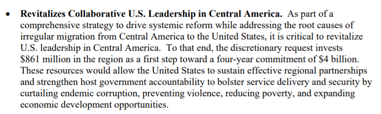 Moving to the State Department, Biden's budget asks for an initial $861 million in FY22 for his planned regional development programs in Central America to reduce migration in the long term. The ultimate goal is the $4 billion he's called for going forward.8/