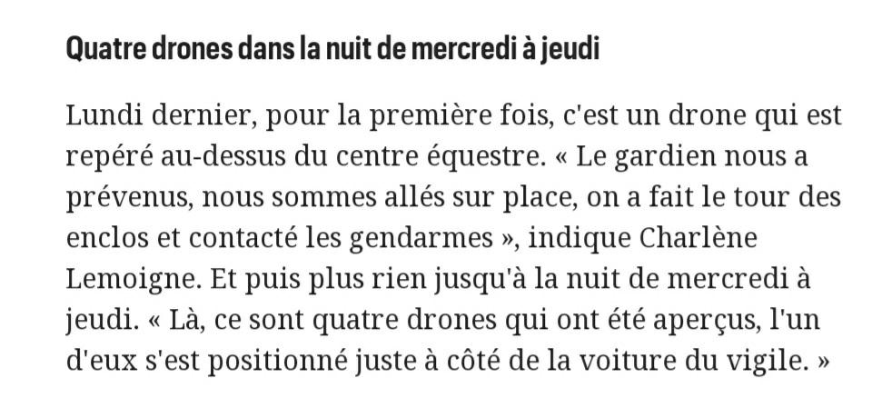 66 l'un d'eux s'est positionné juste à côté de la voiture du vigile.Un jeudi, vers 21h15, un drone est venu au-dessus d’un haras, a éteint son flash et est parti dès que les gendarmes sont arrivés. Des incidents que les militaires ne prennent pas à la légère,