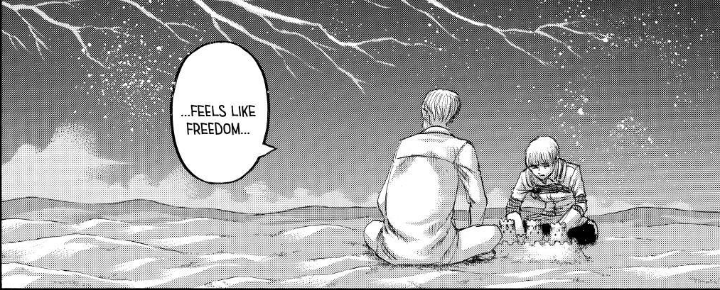 Eren got his hand on "freedom" in chapter 131 when he made 80% of the world into the civilization-free landscape he always dreamed of, and maybe the fact that decision was his own, and dying with that result was freedom in its own way.