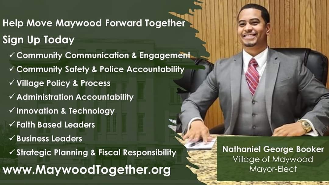 Help Move Maywood Forward Together 
Community Communication &amp; Engagement
Community Safety &amp; Police Accountability
Village Policy &amp; Process
Administration Accountability
Innovation &amp; Technology
Strategic Planning &amp; Fiscal Responsibility
MaywoodTogether.org #MAYWOODTOGETHER