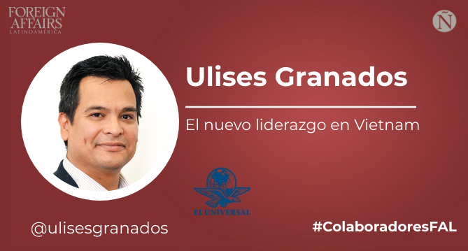 ForeignAffairsL's tweet photo. #ColaboradoresFAL “El nuevo liderazgo en Vietnam” de @ulisesgranados coordinador del @PEAP_ITAM del @ITAM_mx en @El_Universal_Mx https://t.co/bvEGC6XKIY https://t.co/yvVbbRXOGS