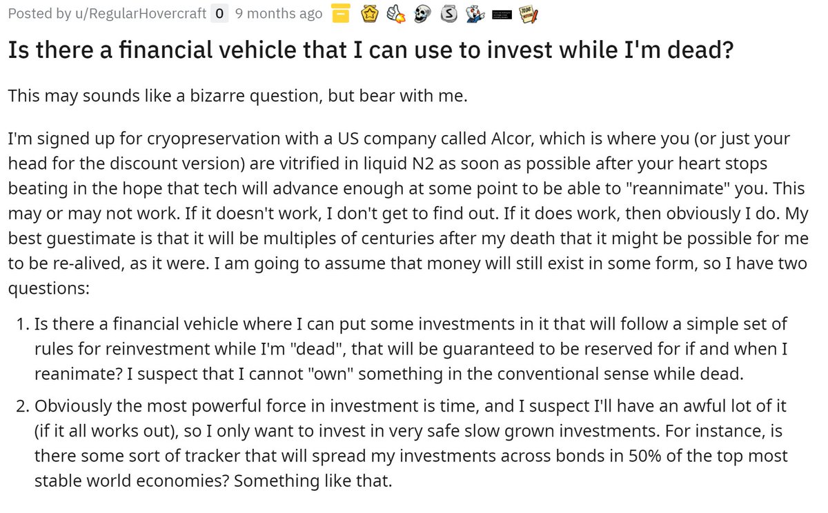 This is the most 1% question I've ever seen: how can I invest my money to make loads more while I'm dead but cryonically preserved and waiting to be brought back?  https://www.reddit.com/r/UKPersonalFinance/comments/hdax3m/is_there_a_financial_vehicle_that_i_can_use_to/