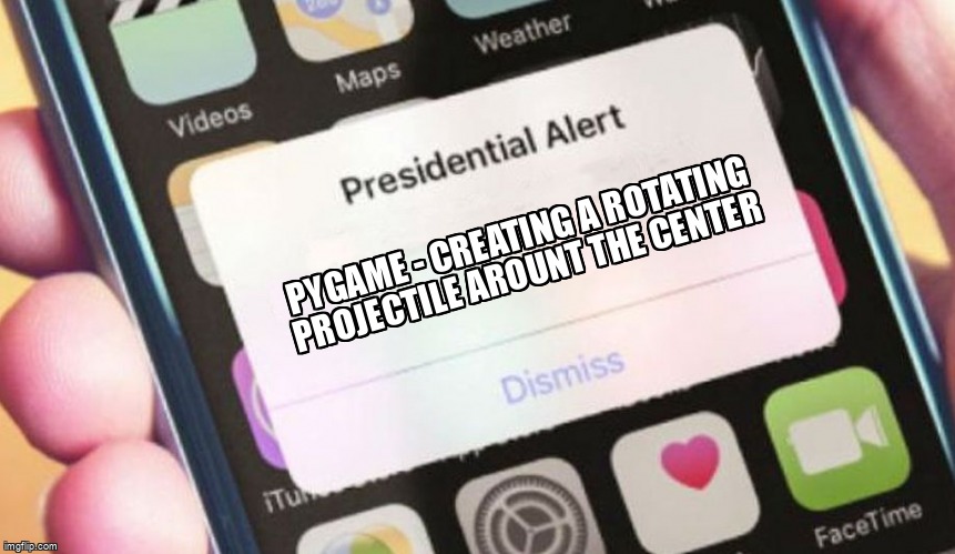 overflow_meme's tweet image. Pygame - creating a rotating projectile arount the center stackoverflow.com/questions/6702… #pygame #python #pythonidle #math