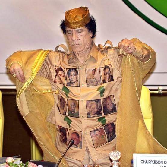 Muammar Gaddafi had a practice of wearing African inspired clothes with the pictures of African leaders, the map of Africa and flags of African countries.