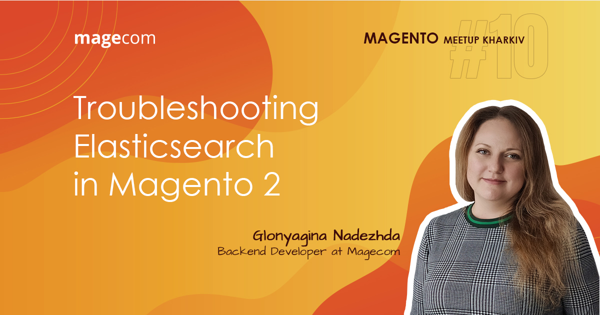 Our next speaker of the Magento Meetup Kharkiv Online #10 will be Nadezhda Glonyagina, Magento Backend Developer at Magecom, who will share common Elasticsearch problems and give recommendations on finding and fixing them. Register: magecom.net/events